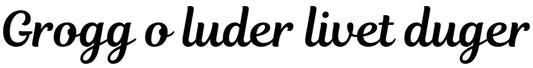 Grogg o luder livet duger Dekal